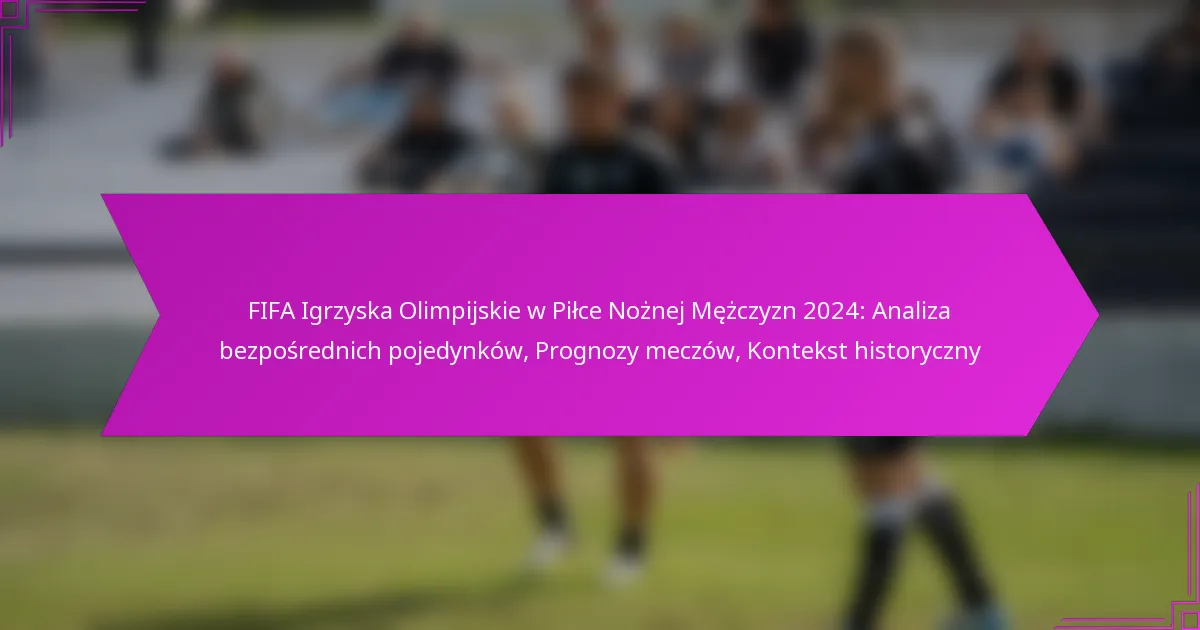 FIFA Igrzyska Olimpijskie w Piłce Nożnej Mężczyzn 2024: Analiza bezpośrednich pojedynków, Prognozy meczów, Kontekst historyczny