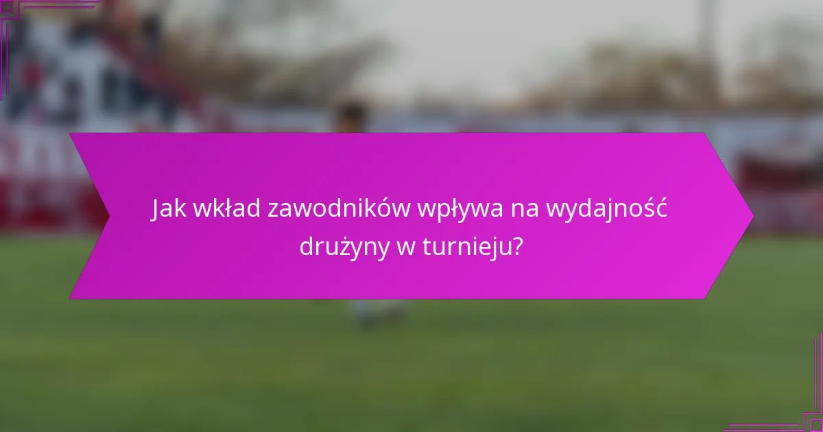 Jak wkład zawodników wpływa na wydajność drużyny w turnieju?